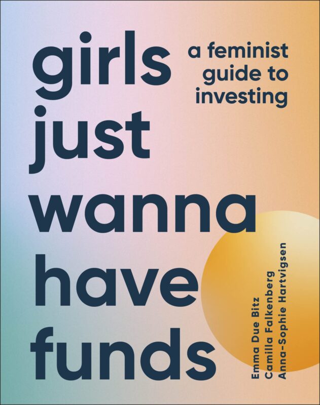 Girls Just Wanna Have Funds A Feminists Guide to Investing by Camilla Falkenberg