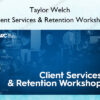 Client Services & Retention Workshop – Taylor Welch
