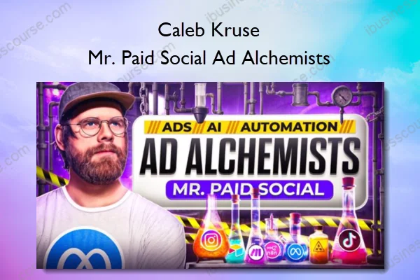 Caleb Kruse – Mr. Paid Social Ad Alchemists Caleb Kruse – Mr. Paid Social Ad Alchemists