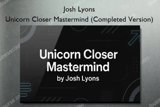 Josh Lyons – Unicorn Closer Mastermind (Completed Version)