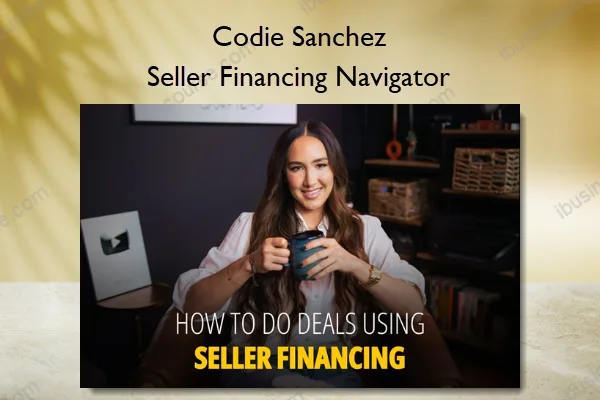 Codie Sanchez – Seller Financing Navigator Seller Financing Navigator – Codie Sanchez