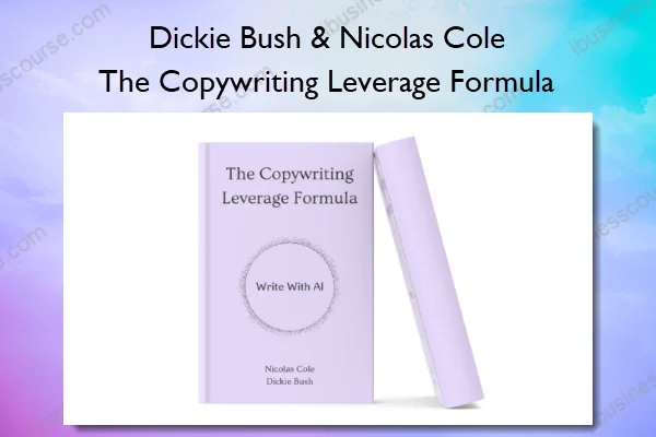 Dickie Bush & Nicolas Cole – The Copywriting Leverage Formula Dickie Bush & Nicolas Cole – The Copywriting Leverage Formula