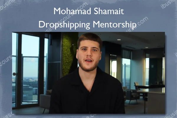 Dropshipping Mentorship – Mohamad Shamait Dropshipping Mentorship – Mohamad Shamait