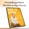 The How to Begin Course – Michael Bungay Stanier Michael Bungay Stanier – The How to Begin Course