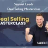 Deal Selling Masterclass – Samuel Leeds Samuel Leeds – Deal Selling Masterclass