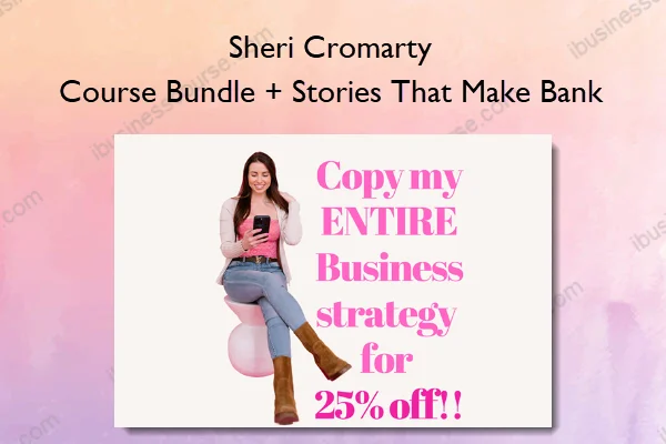 Sheri Cromarty – Course Bundle + Stories That Make Bank Sheri Cromarty – Course Bundle + Stories That Make Bank