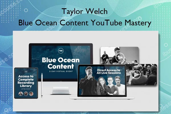 Taylor Welch – Blue Ocean Content YouTube Mastery Taylor Welch – Blue Ocean Content YouTube Mastery