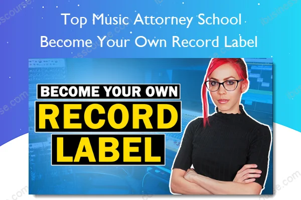 Become Your Own Record Label – Top Music Attorney School Become Your Own Record Label – Top Music Attorney School