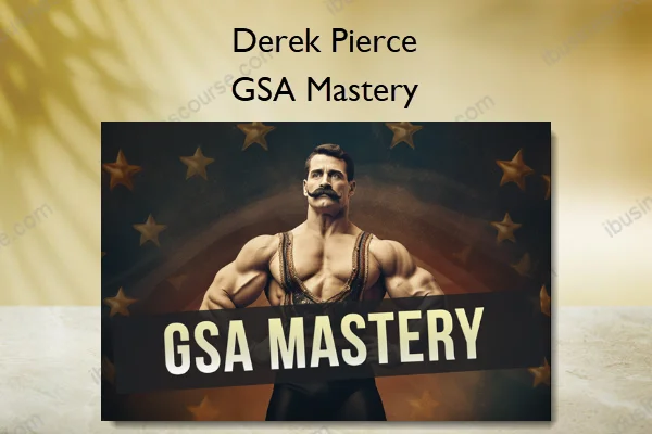 GSA Mastery – Derek Pierce GSA Mastery – Derek Pierce
