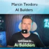 AI Builders – Marcin Teodoru AI Builders – Marcin Teodoru