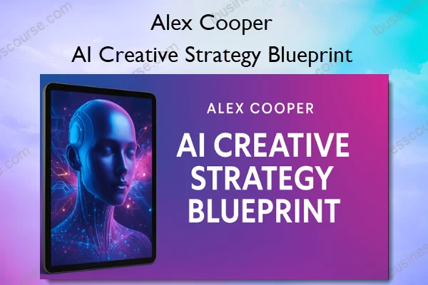 Alex Cooper – AI Creative Strategy Blueprint Alex Cooper – AI Creative Strategy Blueprint