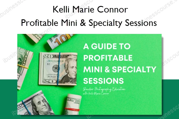 Profitable Mini & Specialty Sessions – Kelli Marie Connor Profitable Mini & Specialty Sessions – Kelli Marie Connor