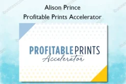 Profitable Prints Accelerator – Alison Prince