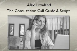 The Consultation Call Guide & Script – Alex Loveland