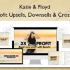 3X Profit Upsells, Downsells & Cross-Sells – Katie & Floyd 3X Profit Upsells, Downsells & Cross-Sells – Katie & Floyd