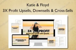 3X Profit Upsells, Downsells & Cross-Sells – Katie & Floyd