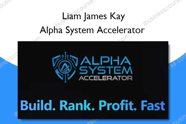 Alpha System Accelerator – Liam James Kay Alpha System Accelerator – Liam James Kay
