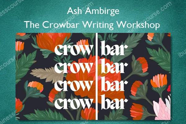 The Crowbar Writing Workshop – Ash Ambirge The Crowbar Writing Workshop – Ash Ambirge