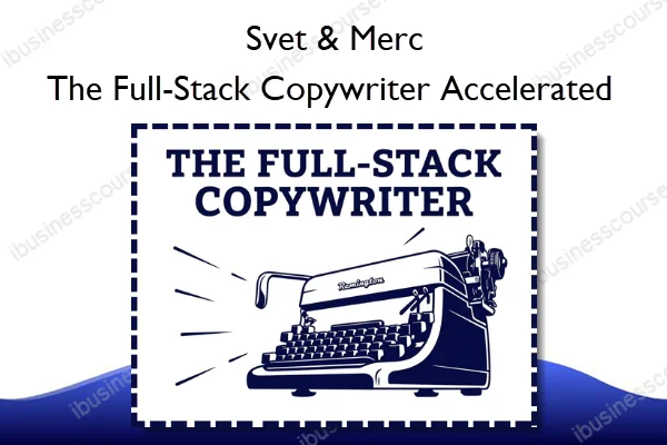 The Full-Stack Copywriter Accelerated – Svet & Merc The Full-Stack Copywriter Accelerated – Svet & Merc