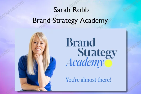 Brand Strategy Academy – Sarah Robb Brand Strategy Academy – Sarah Robb